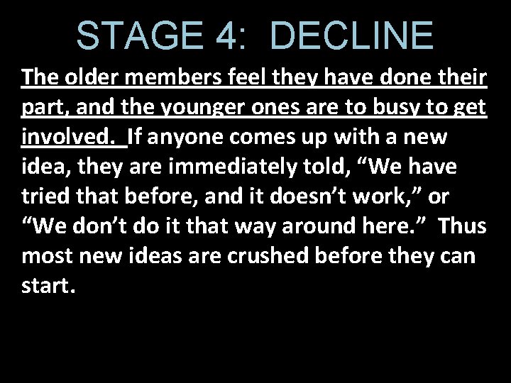 STAGE 4: DECLINE The older members feel they have done their part, and the