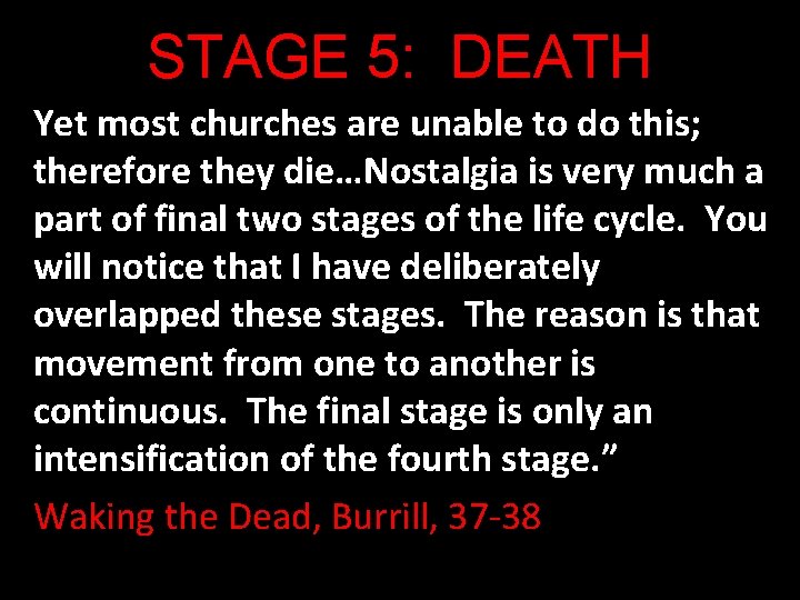 STAGE 5: DEATH Yet most churches are unable to do this; therefore they die…Nostalgia