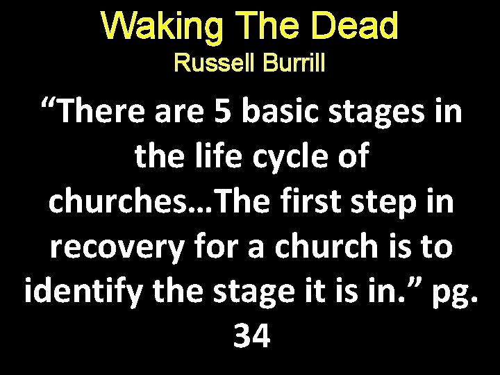 Waking The Dead Russell Burrill “There are 5 basic stages in the life cycle