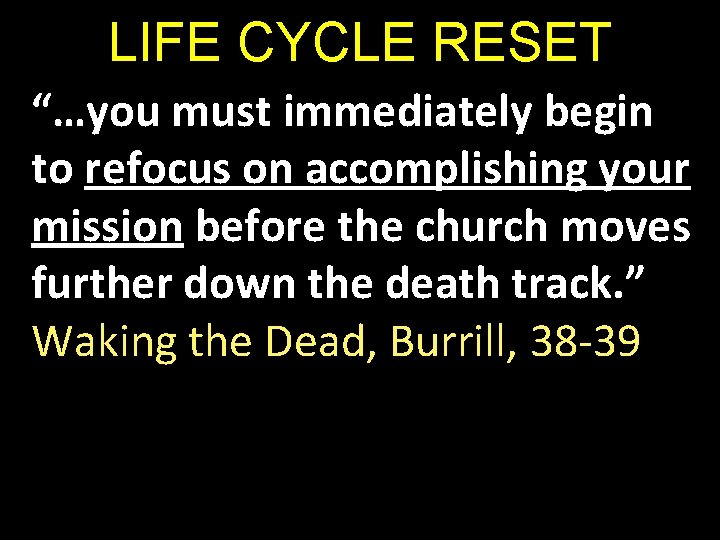 LIFE CYCLE RESET “…you must immediately begin to refocus on accomplishing your mission before