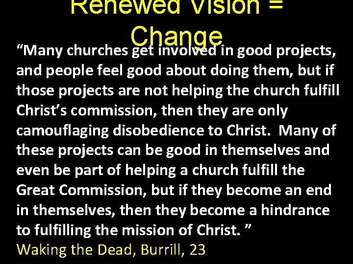 Renewed Vision = Change “Many churches get involved in good projects, and people feel