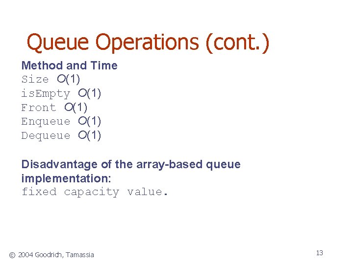 Queue Operations (cont. ) Method and Time Size O(1) is. Empty O(1) Front O(1)