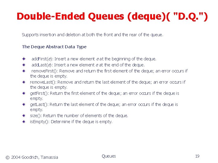 Double-Ended Queues (deque)( "D. Q. ") Supports insertion and deletion at both the front