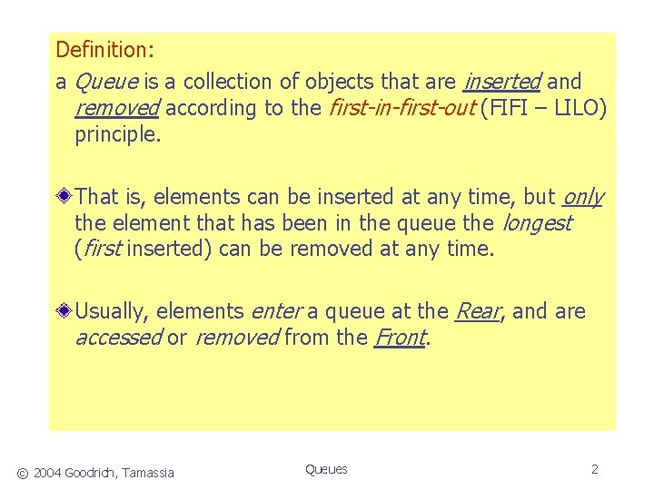 Definition: a Queue is a collection of objects that are inserted and removed according