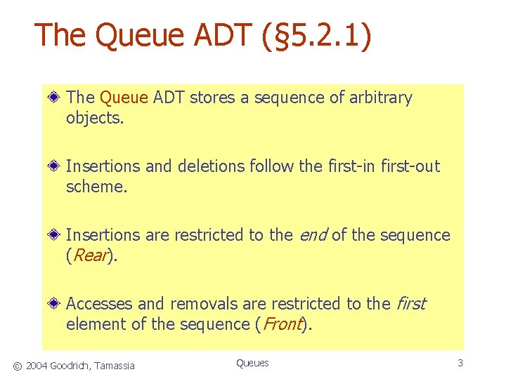 The Queue ADT (§ 5. 2. 1) The Queue ADT stores a sequence of