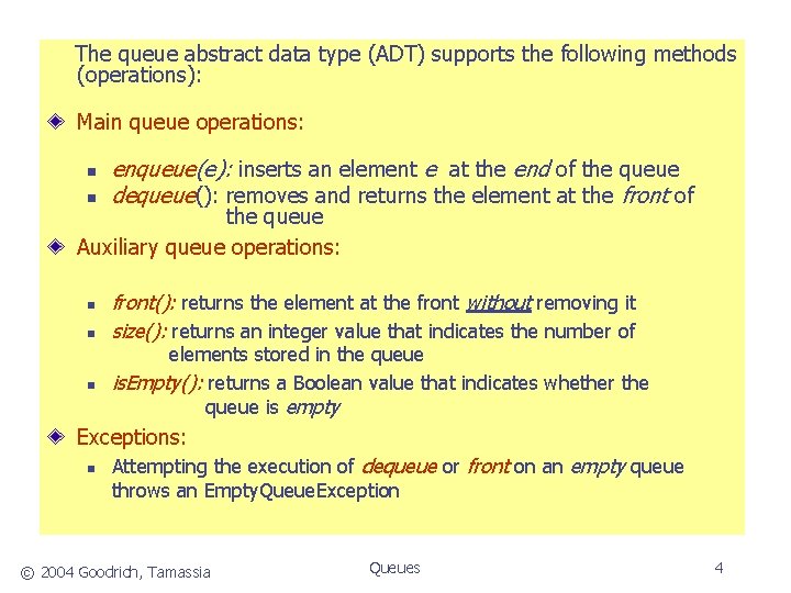  The queue abstract data type (ADT) supports the following methods (operations): Main queue