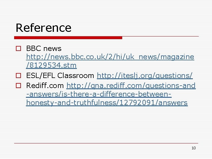 Reference o BBC news http: //news. bbc. co. uk/2/hi/uk_news/magazine /8129534. stm o ESL/EFL Classroom