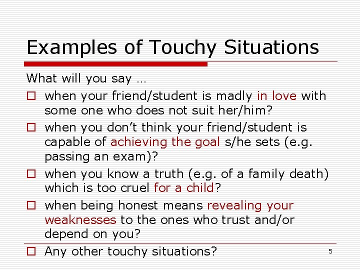 Examples of Touchy Situations What will you say … o when your friend/student is