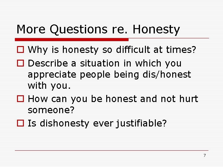 More Questions re. Honesty o Why is honesty so difficult at times? o Describe