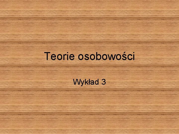 Teorie osobowości Wykład 3 