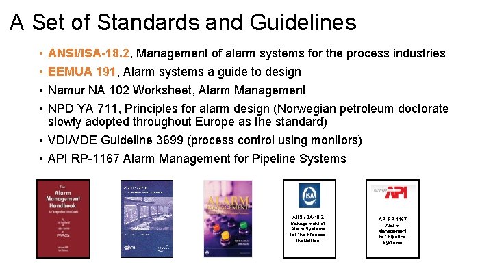 A Set of Standards and Guidelines • • ANSI/ISA-18. 2, Management of alarm systems