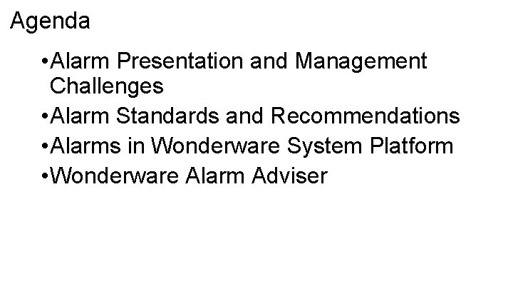 Agenda • Alarm Presentation and Management Challenges • Alarm Standards and Recommendations • Alarms