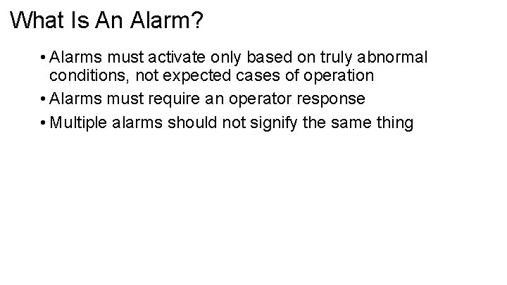 What Is An Alarm? • Alarms must activate only based on truly abnormal conditions,