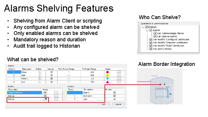 Alarms Shelving Features • • • Shelving from Alarm Client or scripting Any configured