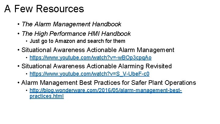 A Few Resources • The Alarm Management Handbook • The High Performance HMI Handbook