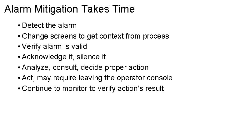 Alarm Mitigation Takes Time • Detect the alarm • Change screens to get context