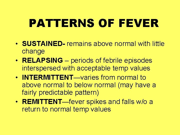 PATTERNS OF FEVER • SUSTAINED- remains above normal with little change • RELAPSING –