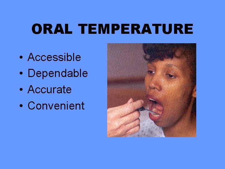ORAL TEMPERATURE • • Accessible Dependable Accurate Convenient 