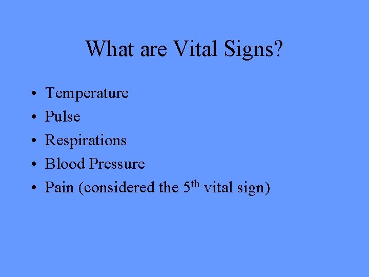 What are Vital Signs? • • • Temperature Pulse Respirations Blood Pressure Pain (considered