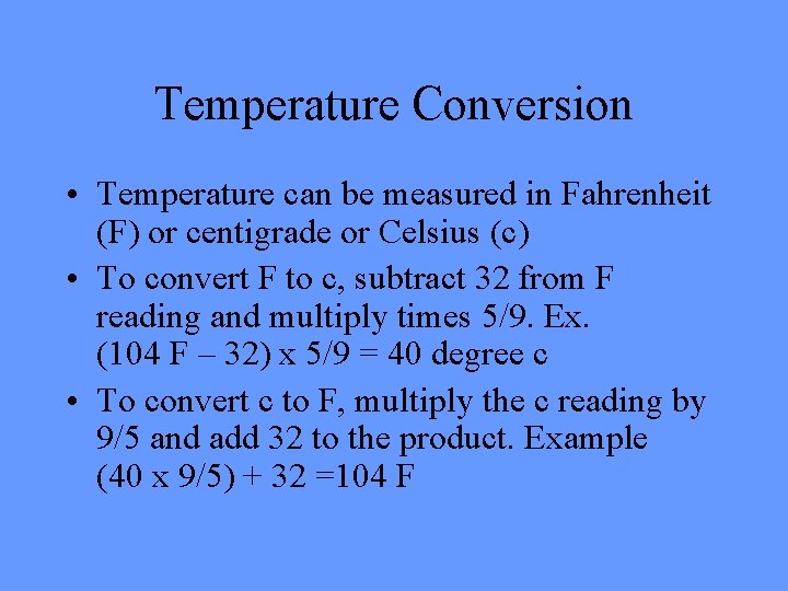 Temperature Conversion • Temperature can be measured in Fahrenheit (F) or centigrade or Celsius