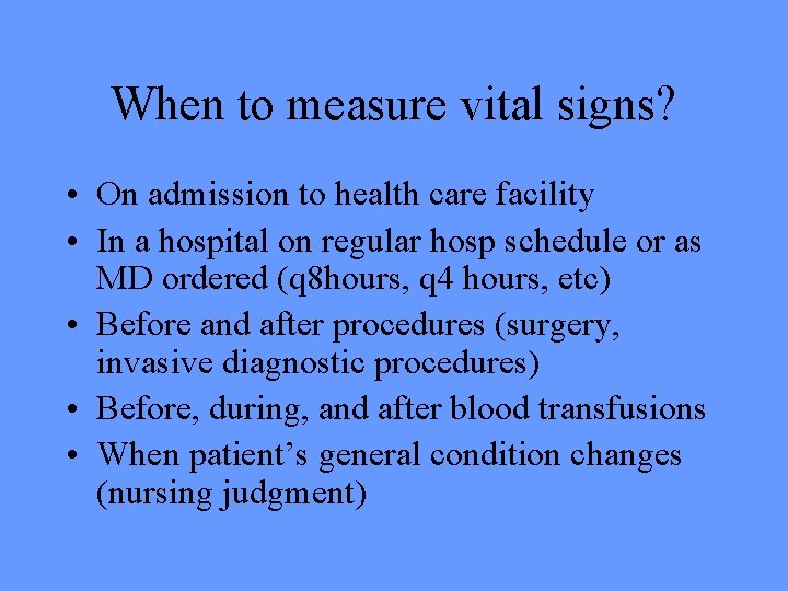 When to measure vital signs? • On admission to health care facility • In