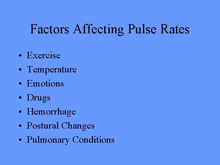 Factors Affecting Pulse Rates • • Exercise Temperature Emotions Drugs Hemorrhage Postural Changes Pulmonary