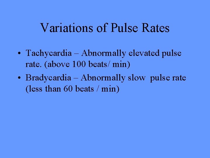 Variations of Pulse Rates • Tachycardia – Abnormally elevated pulse rate. (above 100 beats/