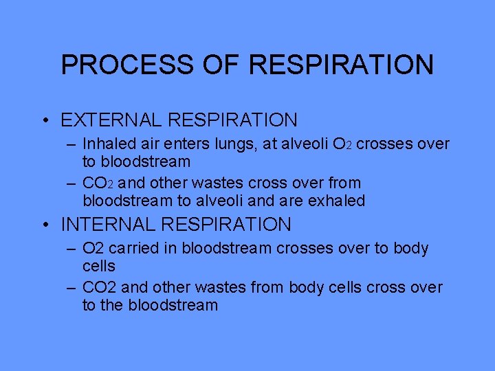 PROCESS OF RESPIRATION • EXTERNAL RESPIRATION – Inhaled air enters lungs, at alveoli O