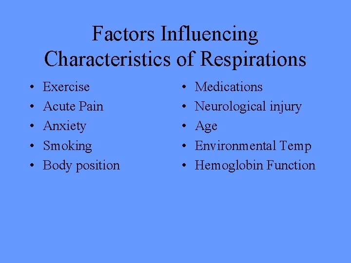 Factors Influencing Characteristics of Respirations • • • Exercise Acute Pain Anxiety Smoking Body