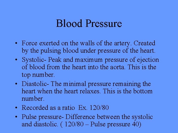 Blood Pressure • Force exerted on the walls of the artery. Created by the