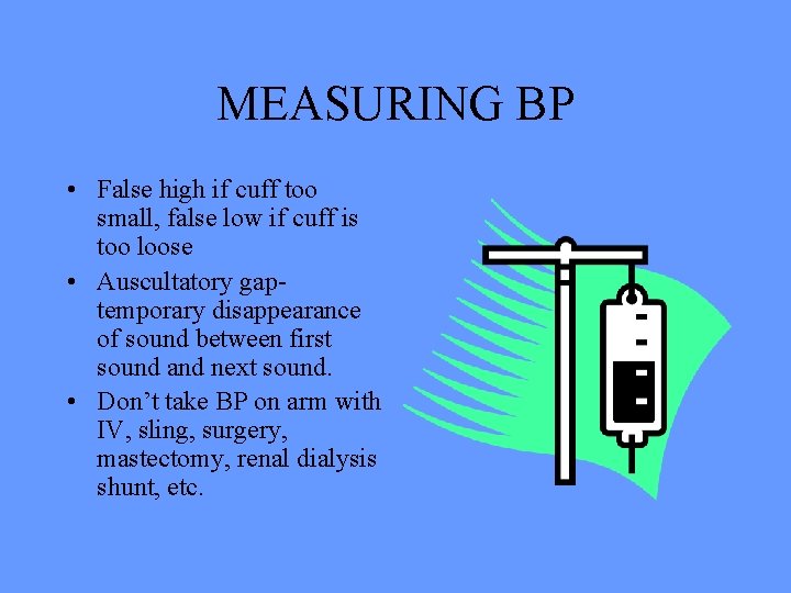 MEASURING BP • False high if cuff too small, false low if cuff is