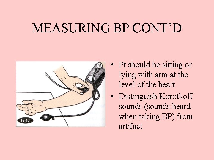 MEASURING BP CONT’D • Pt should be sitting or lying with arm at the