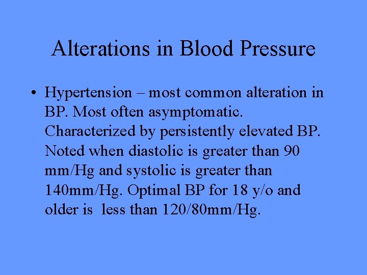 Alterations in Blood Pressure • Hypertension – most common alteration in BP. Most often