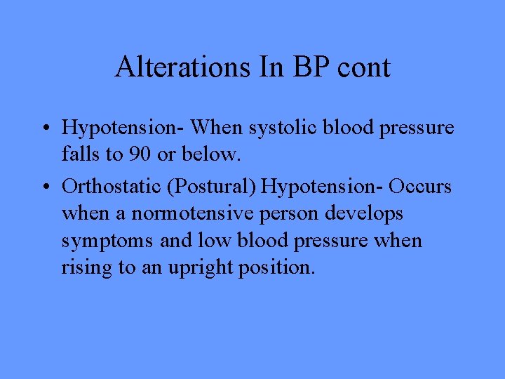 Alterations In BP cont • Hypotension- When systolic blood pressure falls to 90 or