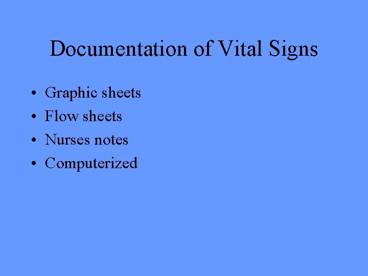 Documentation of Vital Signs • • Graphic sheets Flow sheets Nurses notes Computerized 