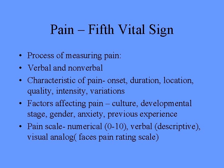 Pain – Fifth Vital Sign • Process of measuring pain: • Verbal and nonverbal