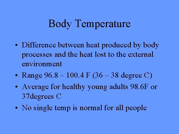 Body Temperature • Difference between heat produced by body processes and the heat lost