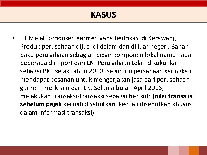 KASUS • PT Melati produsen garmen yang berlokasi di Kerawang. Produk perusahaan dijual di