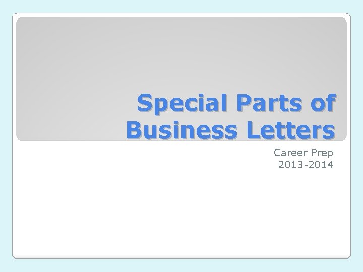 Special Parts of Business Letters Career Prep 2013 -2014 