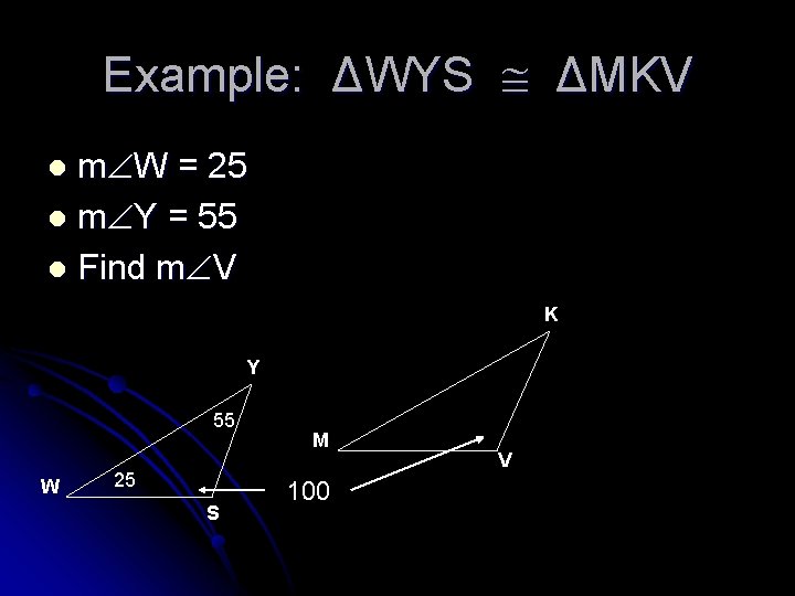 Example: ΔWYS ΔMKV m W = 25 l m Y = 55 l Find