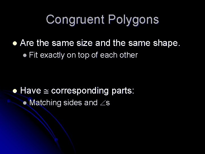 Congruent Polygons l Are the same size and the same shape. l Fit l