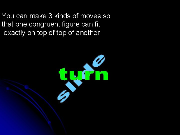You can make 3 kinds of moves so that one congruent figure can fit