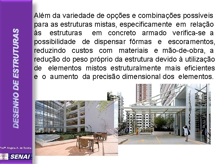 DESENHO DE ESTRUTURAS Profª. Angela A. de Souza Além da variedade de opções e