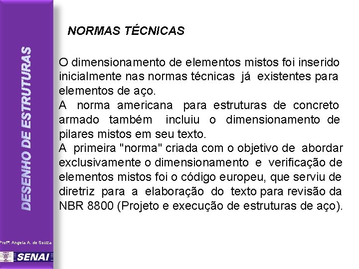 DESENHO DE ESTRUTURAS NORMAS TÉCNICAS Profª. Angela A. de Souza O dimensionamento de elementos