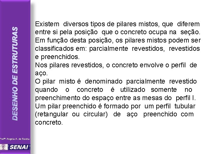 DESENHO DE ESTRUTURAS Profª. Angela A. de Souza Existem diversos tipos de pilares mistos,