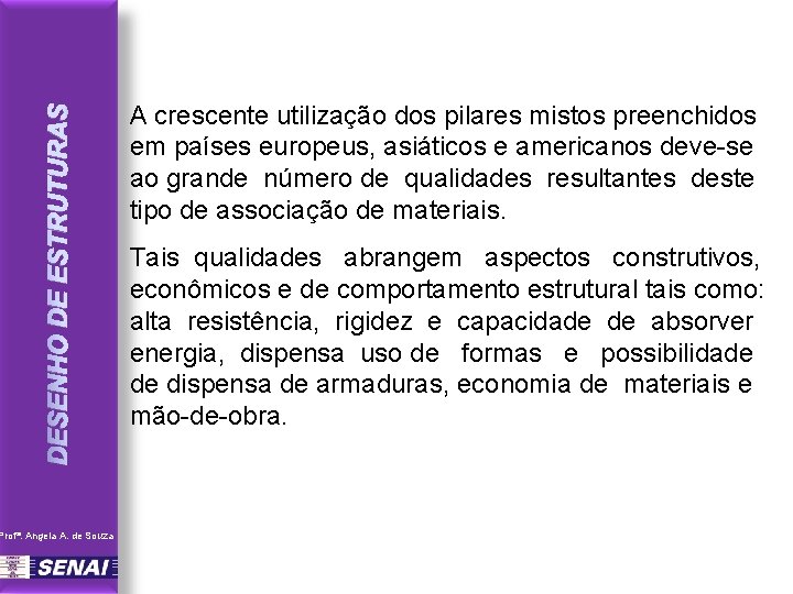 DESENHO DE ESTRUTURAS Profª. Angela A. de Souza A crescente utilização dos pilares mistos