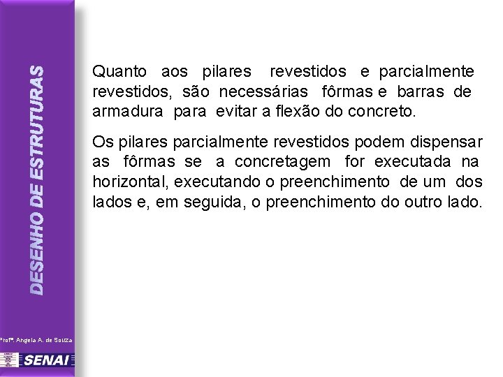 DESENHO DE ESTRUTURAS Profª. Angela A. de Souza Quanto aos pilares revestidos e parcialmente