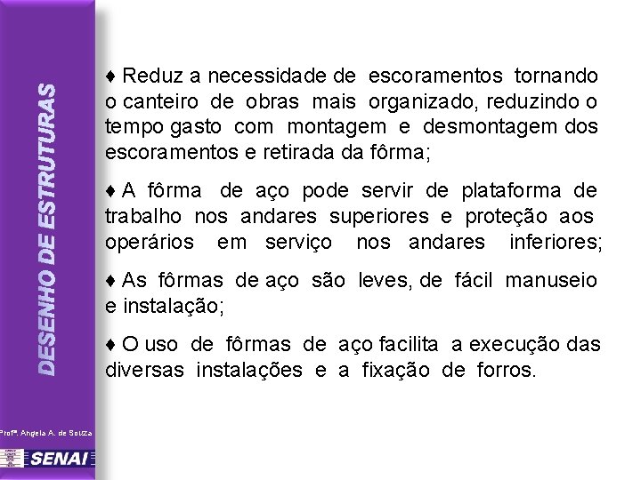 DESENHO DE ESTRUTURAS Profª. Angela A. de Souza ♦ Reduz a necessidade de escoramentos