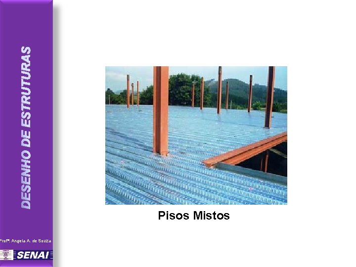 DESENHO DE ESTRUTURAS Profª. Angela A. de Souza Pisos Mistos 