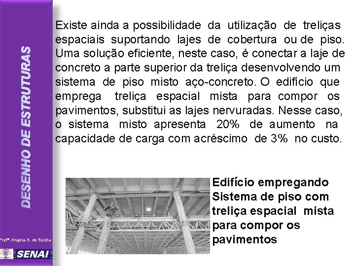 DESENHO DE ESTRUTURAS Profª. Angela A. de Souza Existe ainda a possibilidade da utilização